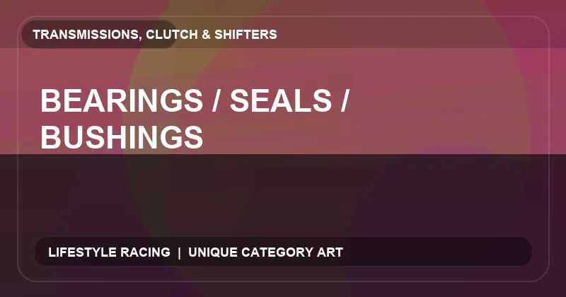 Bearings / Seals / Bushings